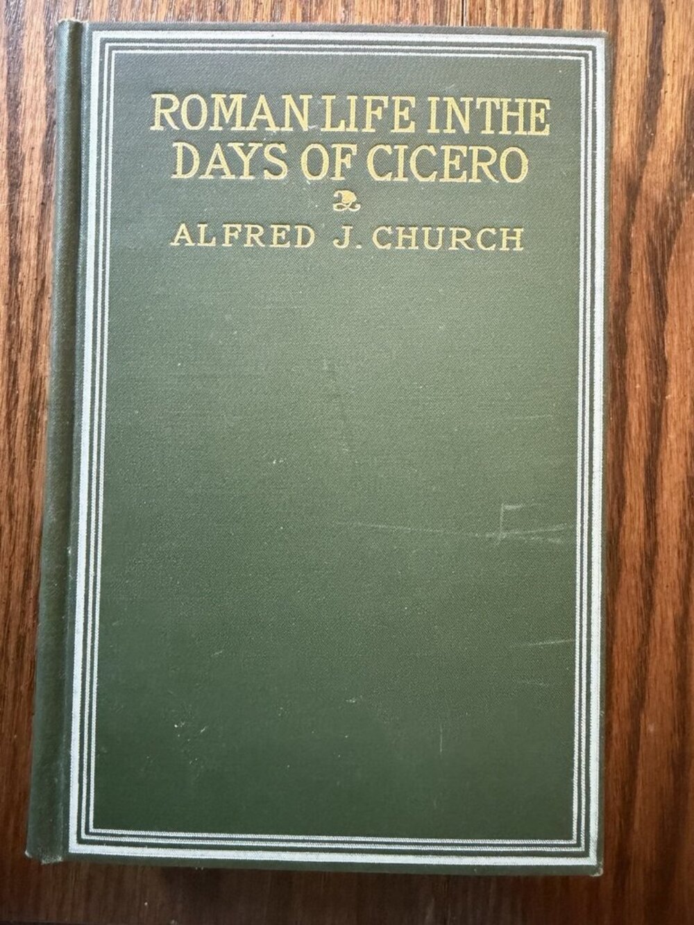 Rev. Alfred J. Church  ROMAN LIFE IN THE DAYS OF CICERO  Dodd, Mead & Co. 1883